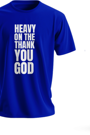 Heavy on the "Thank You God" T-shirt
